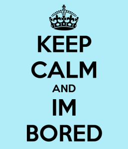 keep-calm-and-im-bored-2